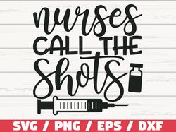 Nurses Call The Shots SVG, Cut File, Cricut, Commercial use