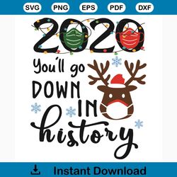 2020 You Will Go Down In History Svg, Christmas Svg, 2020 Christmas Svg, Reindeer Svg, Reindeer Wearing Mask Svg, Merry