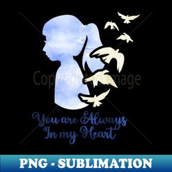 You Are Always In My Heart 2 - Digital Sublimation Download File - Defying the Norms