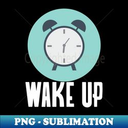 Wake Up - Trendy Sublimation Digital Download - Bring Your Designs to Life