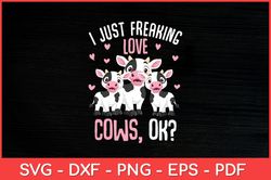 I Just Freaking Love Cows Farmers Cow Lover Svg Design