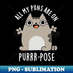 All My Puns Are On Purrr-pose Cute Cat Pun - PNG Transparent Sublimation File - Enhance Your Apparel with Stunning Detail