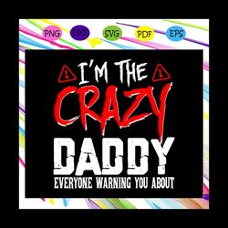 I'm the crazy daddy everyone warning you about, daddy gift, daddy shirt, happy father's day, father's day shirt, father'