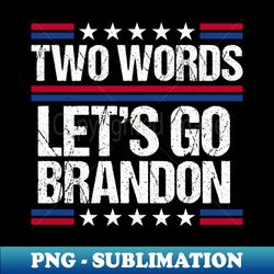 Two Words Lets go Brandon - Aesthetic Sublimation Digital File - Create with Confidence