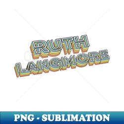 Ruth Langmore Retro Typography Faded Style - Premium Sublimation Digital Download - Perfect for Personalization
