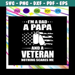 Im A Papa And A Veteran Svg, Nothing Scares Me Svg, American Flag Svg, Fathers day, Papa Svg, Gift For Papa For Silhouet