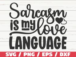 Sarcasm Is My Love Language SVG, Cut File, Cricut, Funny Sarcastic Quote SVG