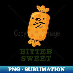Bitter Sweet Cute Candy Pun - Exclusive Sublimation Digital File - Vibrant and Eye-Catching Typography