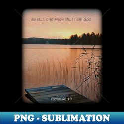 be still and know that i am god - creative sublimation png download - bold & eye-catching