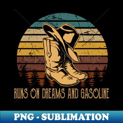 runs on dreams and gasoline boots and hat cowboy country music - modern sublimation png file - transform your sublimation creations