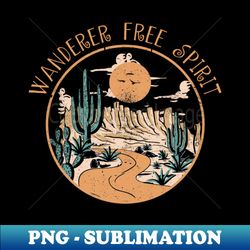 Wanderer Free Spirit Mountain Deserts Road Westerns Cactus - PNG Transparent Sublimation Design - Perfect for Sublimation Art