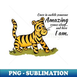 Once in awhile someone amazing comes along - Tigger - Premium PNG Sublimation File - Capture Imagination with Every Detail