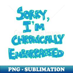 shy confessions sorry im chronically embarrassed graphic art print - aesthetic sublimation digital file - create with confidence