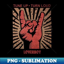 Tune up  Turn Loud Loverboy - Premium Sublimation Digital Download - Perfect for Sublimation Art