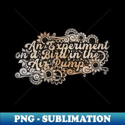 An Experiment on a Bird in the Air Pump - Elegant Sublimation PNG Download - Vibrant and Eye-Catching Typography