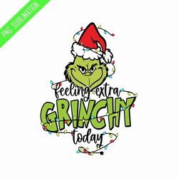 Felling extra grinchy today grinch christmas png