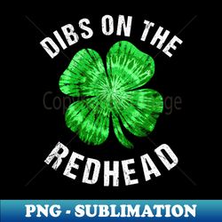 Dibs On The Redhead Shirt Funny St Patricks Day - Special Edition Sublimation PNG File - Vibrant and Eye-Catching Typography