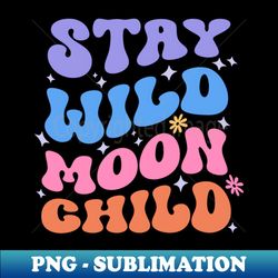 Stay Wild Moon Child - Aesthetic Sublimation Digital File - Unlock Vibrant Sublimation Designs