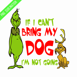 If I can't bring my dog I'm going frinch christmas png