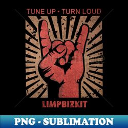 Tune up  Turn loud LimpBizkit - Decorative Sublimation PNG File - Defying the Norms