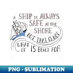 A Ship is Always Safe at the Shore Quote on Teal - High-Quality PNG Sublimation Download - Boost Your Success with this Inspirational PNG Download