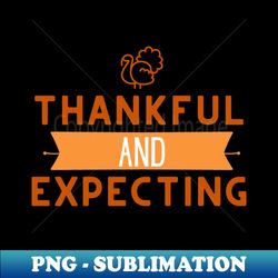 THANKFUL AND EXPECTING - Retro PNG Sublimation Digital Download - Bold & Eye-catching