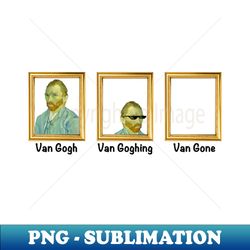 Van Gogh Van Goghing Van Gone Art History Joke for Nerds - Digital Sublimation Download File - Unlock Vibrant Sublimation Designs