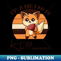 Im a big fan of Halloween  Happy Halloween Day - PNG Sublimation Digital Download - Spice Up Your Sublimation Projects