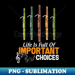 Life is Full of Important Choices Funny Bassoon Lover - High-Quality PNG Sublimation Download - Instantly Transform Your Sublimation Projects