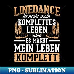Line Dance Life Complete Linedance Country Dancing Dancer - PNG Transparent Sublimation Design - Boost Your Success with this Inspirational PNG Download