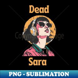 Women Listening To Dead Sara - Artistic Sublimation Digital File - Vibrant and Eye-Catching Typography