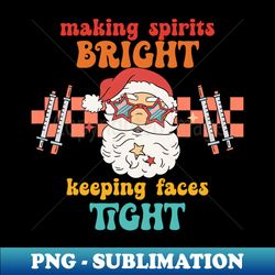 Making Spirits Bright Keeping Faces Tight Christmas Nurse - Trendy Sublimation Digital Download - Add a Festive Touch to Every Day