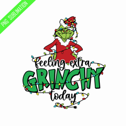 Felling extra grinchy today grinch christmas svg