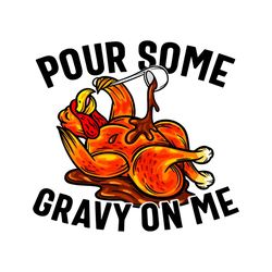 Funny Turkey Pour Some Gravy On Me SVG File For Cricut