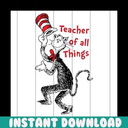 Teacher Of All Things Svg, Trending Svg, Dr Seuss Svg, Thing Svg, Cat In Hat Svg, Catinthehat Svg, Thelorax Svg, Dr Seus