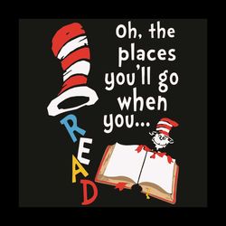 Oh The Places You'll Go When You Read Svg, Dr Seuss Svg, Reading Dr Seuss, Rading Books Svg, Reading Svg, Cat In The Hat