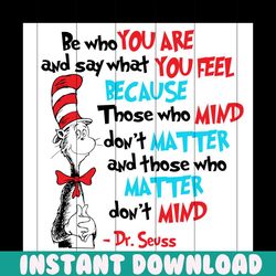 be who you are and say what you feel svg, dr seuss svg, dr seuss quotes, be who you are, say what you feel, cat in the h