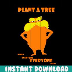 plant a tree which everyone needs svg, dr seuss svg, planting tree sv,g the lorax svg, dr seuss lorax, lorax svg, dr seu