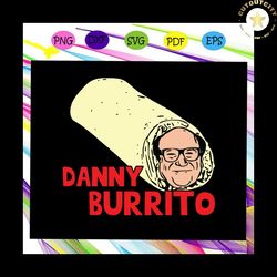 Danny burrito tacos, danny burrito meme, danny burrito svg, danny burrito, tacos svg, taco tuesday, tacos lover svg,tren