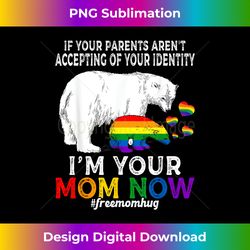 I'm Your Mom Now Proud Mama Bear Free Mom Hugs LGBT Pride - Bohemian Sublimation Digital Download - Customize with Flair
