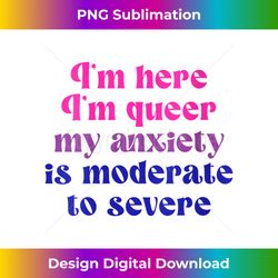 Womens I'm Here I'm Queer My Anxiety Is Moderate To Severe LGBTQ V-Neck - Timeless PNG Sublimation Download - Rapidly Innovate Your Artistic Vision