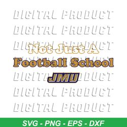 JMU Not Just A Football School NCAA SVG For Cricut Files