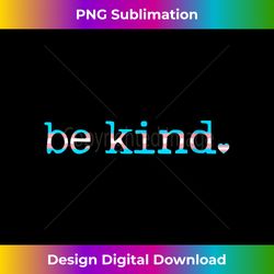 Womens Be Kind Gay Pride LGBTQ Transgender Trans Pride Proud Ally V-Neck - Chic Sublimation Digital Download - Access the Spectrum of Sublimation Artistry