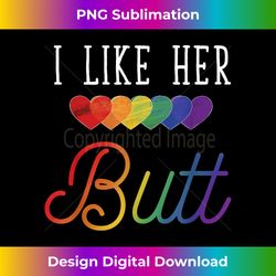 I Like Her Butt Funny LGBTQ Lesbian Pride Rainbow Flag LGBT - Contemporary PNG Sublimation Design - Craft with Boldness and Assurance