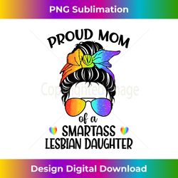 Great Proud Mom Of A Smartass Lesbian Daughter LGBTQ Pride - Timeless PNG Sublimation Download - Infuse Everyday with a Celebratory Spirit