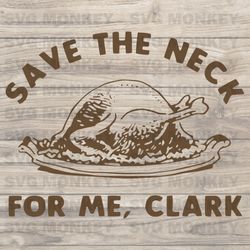 Save The Neck For Me Clark Christmas Vacation SVG File SVG EPS DXF PNG