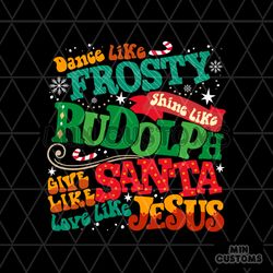 Dance Like Frosty Shine Like Rudolph Religious Christmas SVG