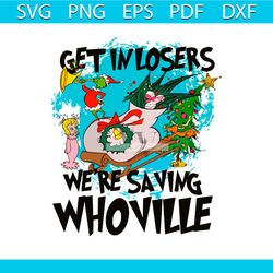 Get In Losers We Are Saving Whoville SVG File For Cricut