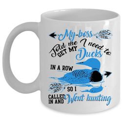 I Called In And Went Hunting Coffee Mug, Get My Ducks In A Row Cup
