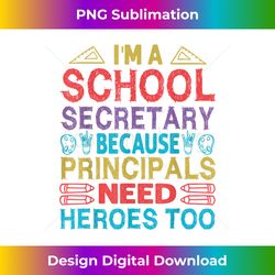 I'm A School Secretary - Because Principals Need Heroes - Urban Sublimation PNG Design - Pioneer New Aesthetic Frontiers